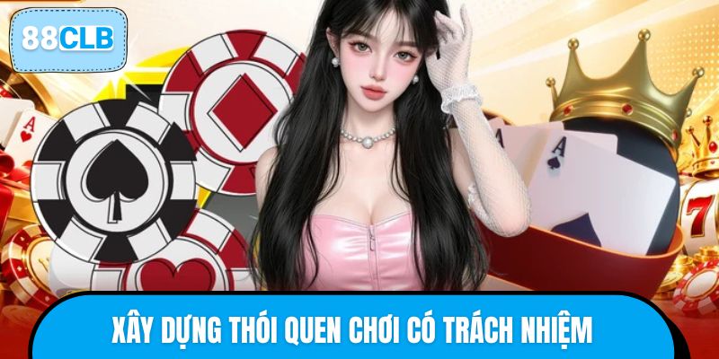 88CLB cùng hội viên xây dựng thói quen chơi có trách nhiệm
