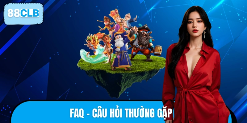 Giải đáp chi tiết cho mọi thắc mắc của hội viên 88CLB
