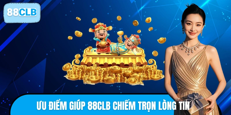 Những ưu điểm vượt trội giúp 88CLB chinh phục cược thủ