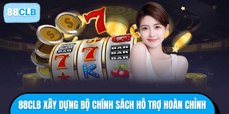 88CLB xây dựng bộ chính sách hỗ trợ hoàn chỉnh