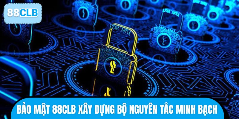 Bảo mật 88CLB xây dựng bộ nguyên tắc minh bạch