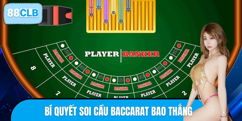 Bí Quyết Soi Cầu Baccarat Bao Thắng Từ Dân Chơi 88CLB