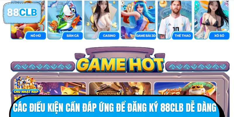 Các điều kiện cần đáp ứng để đăng ký 88CLB dễ dàng
