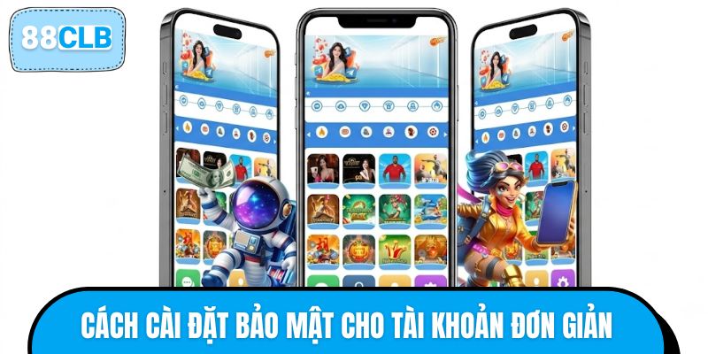 Cách cài đặt bảo mật cho tài khoản đơn giản