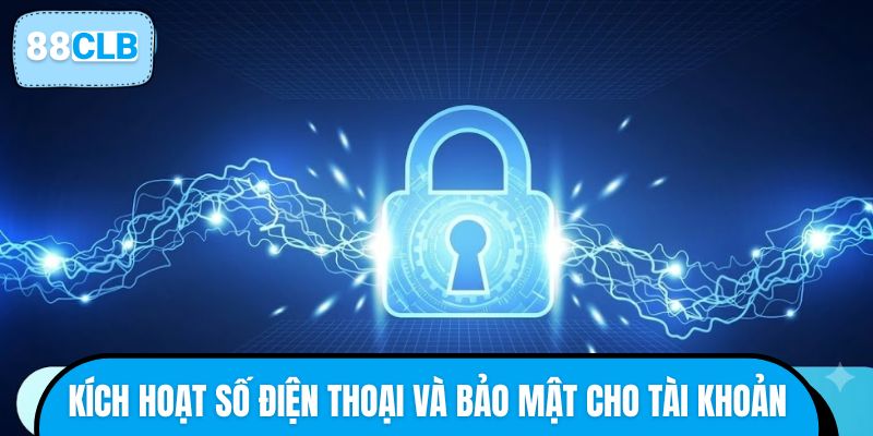 Cách kích hoạt số điện thoại và bảo mật cho tài khoản