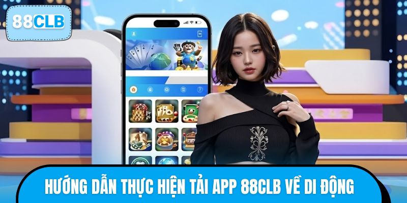 Chi tiết hướng dẫn thực hiện tải app 88CLB về di động