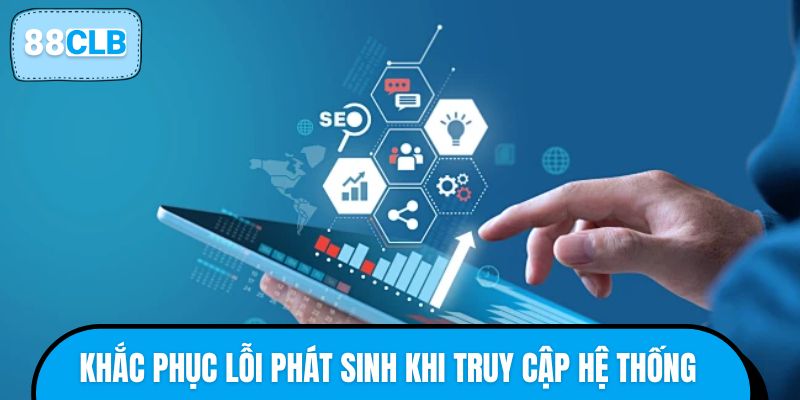 Khắc phục lỗi phát sinh khi truy cập hệ thống 