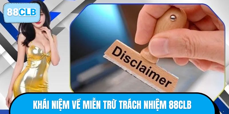 Khái niệm về miễn trừ trách nhiệm 88CLB