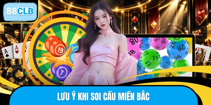 Lưu ý khi soi cầu miền Bắc