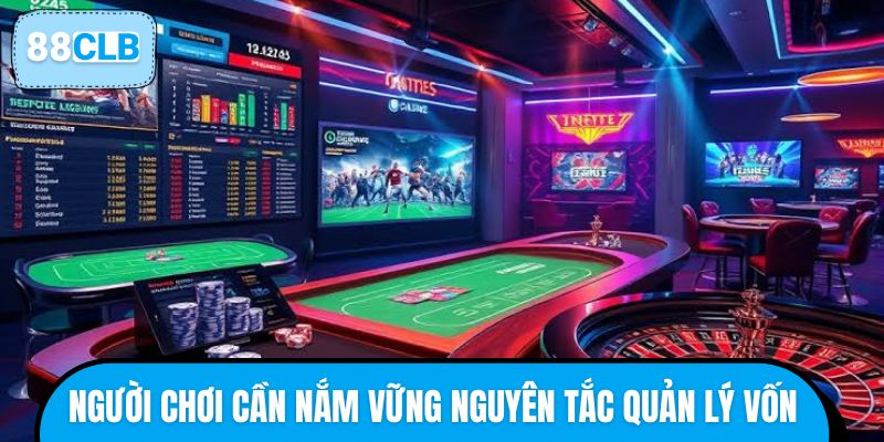 Người chơi cần nắm vững nguyên tắc quản lý vốn