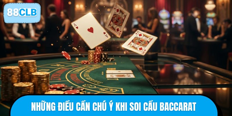 Những điều cần chú ý khi soi cầu Baccarat