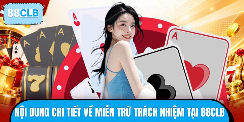 Nội dung chi tiết về miễn trừ trách nhiệm tại 88CLB