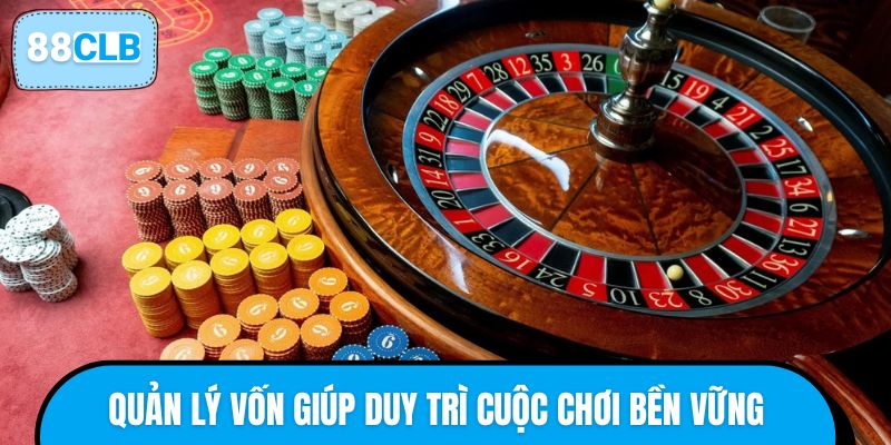 Quản lý vốn giúp duy trì cuộc chơi bền vững
