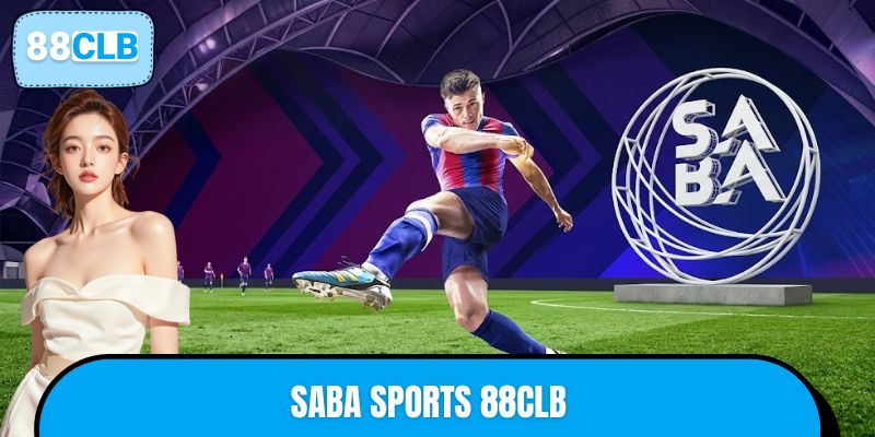 Saba Sports 88CLB - Nơi Niềm Đam Mê Thể Thao Thăng Hoa 