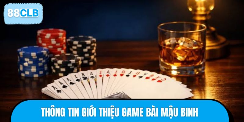 Thông tin giới thiệu tổng quan về game bài Mậu Binh