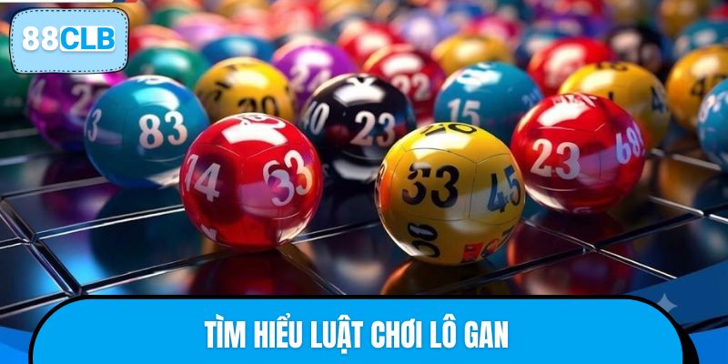 Tìm hiểu luật chơi lô gan