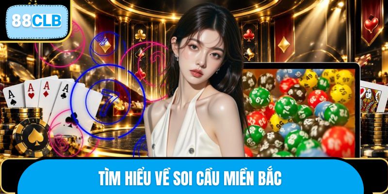 Tìm hiểu về soi cầu miền Bắc
