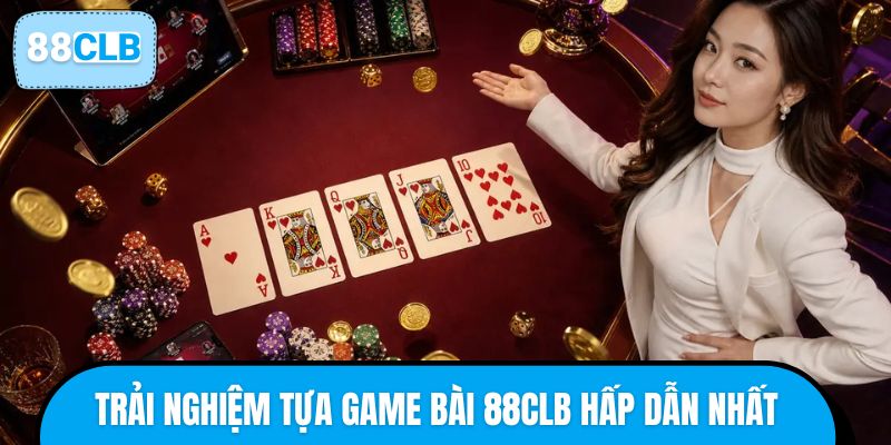 Trải nghiệm ngay những tựa game bài 88CLB hấp dẫn nhất