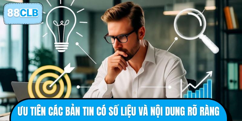 Ưu tiên các bản tin có số liệu và nội dung rõ ràng